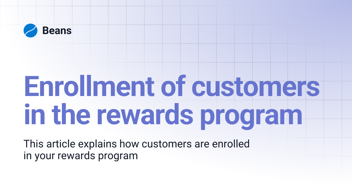 Enrollment of customers in the rewards program | Beans
